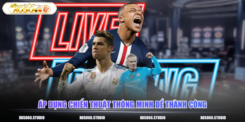 Áp dụng chiến thuật thông minh để thành công