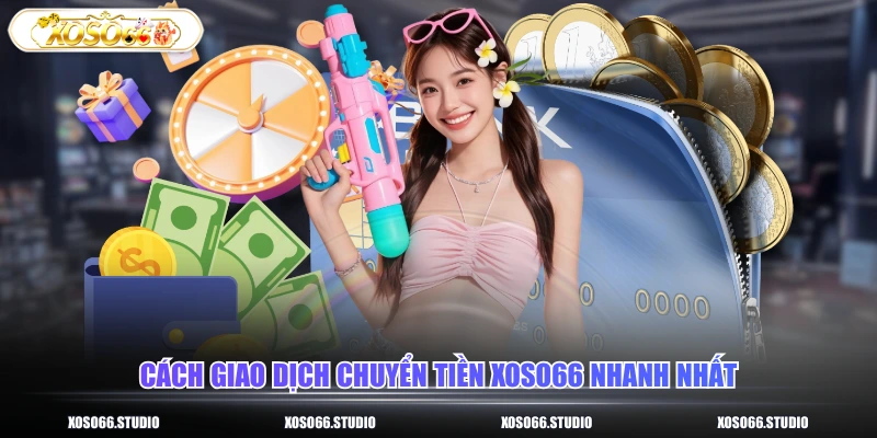 Cách giao dịch chuyển tiền XOSO66 nhanh nhất