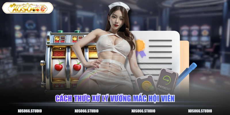 Cách thức xử lý vướng mắc hội viên