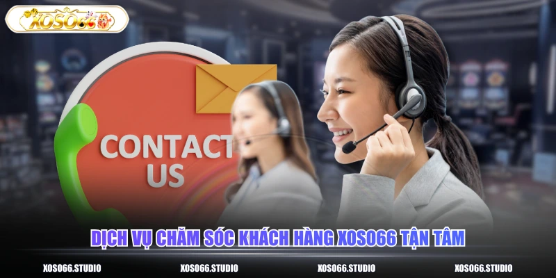 Dịch vụ chăm sóc khách hàng XOSO66 tận tâm
