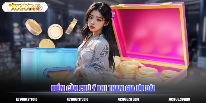 Điểm cần chú ý khi tham gia ưu đãi