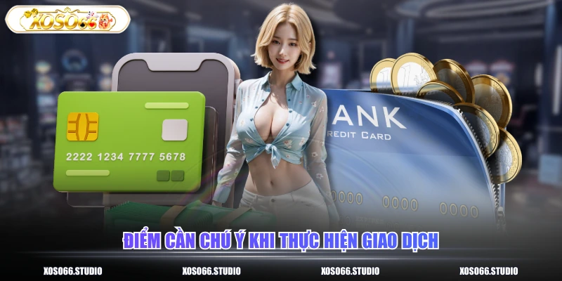 Điểm cần chú ý khi thực hiện giao dịch