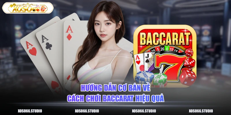 Hướng dẫn cơ bản về cách chơi baccarat hiệu quả
