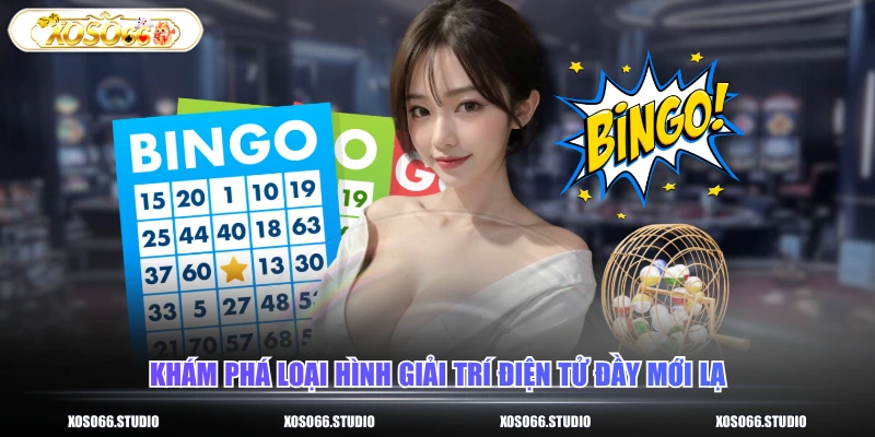 Khám phá loại hình giải trí điện tử đầy mới lạ