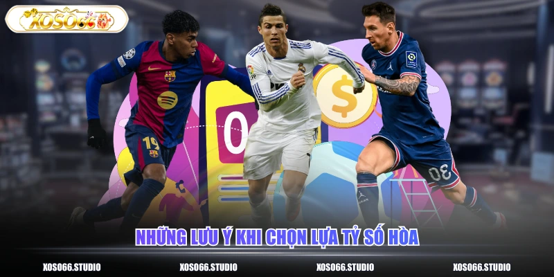 Những lưu ý khi chọn lựa tỷ số hòa