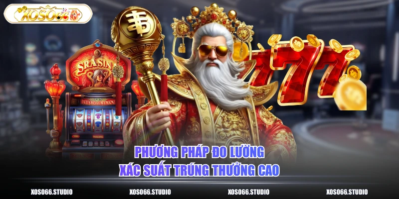 Phương pháp đo lường xác suất trúng thưởng cao