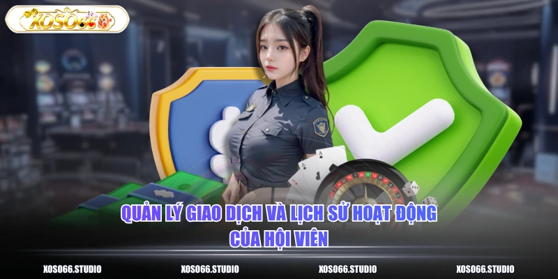 Quản lý giao dịch và lịch sử hoạt động của hội viên