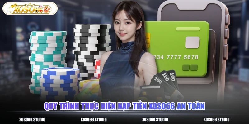 Quy trình thực hiện nạp tiền XOSO66 an toàn