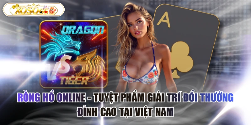 rồng hổ online