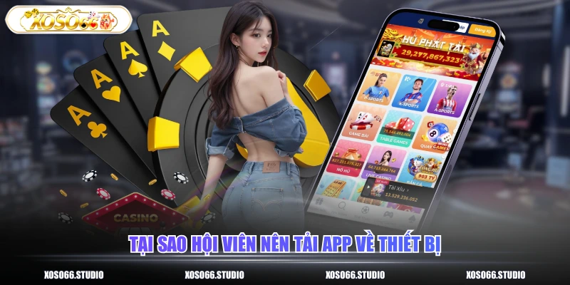 Tại sao hội viên nên tải app về thiết bị