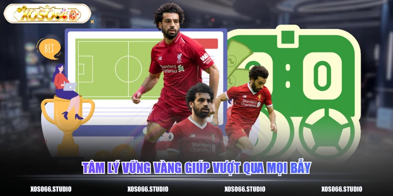 Tâm lý vững vàng giúp vượt qua mọi bẫy