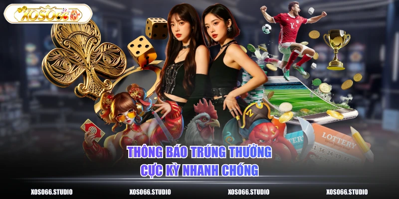 Thông báo trúng thưởng cực kỳ nhanh chóng