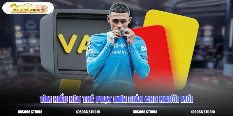 Tìm hiểu kèo thẻ phạt đơn giản cho người mới
