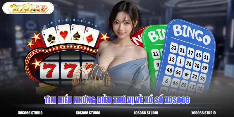 Tìm hiểu những điều thú vị về xổ số XOSO66