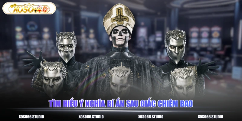 Tìm hiểu ý nghĩa bí ẩn sau giấc chiêm bao