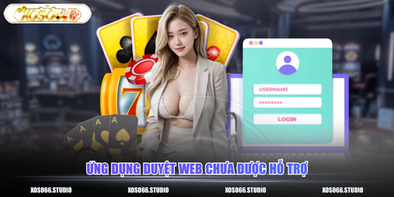 Ứng dụng duyệt web chưa được hỗ trợ