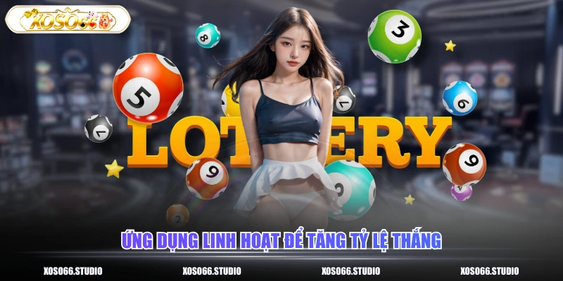 Ứng dụng linh hoạt để tăng tỷ lệ thắng
